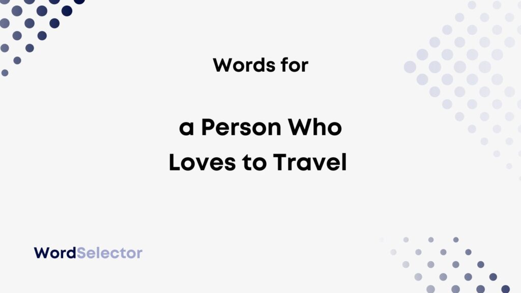 Globetrotters and Wanderers: Understanding the Passionate Traveler